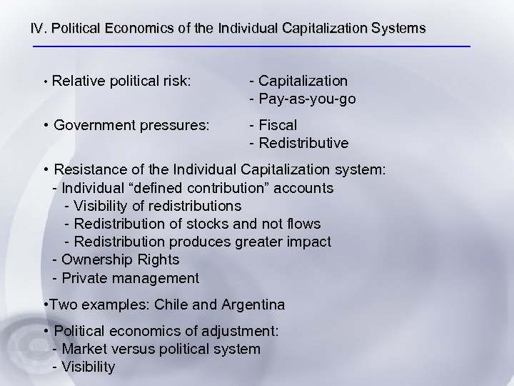 IV. Political Economics of the Individual Capitalization Systems • Relative political risk: • Government