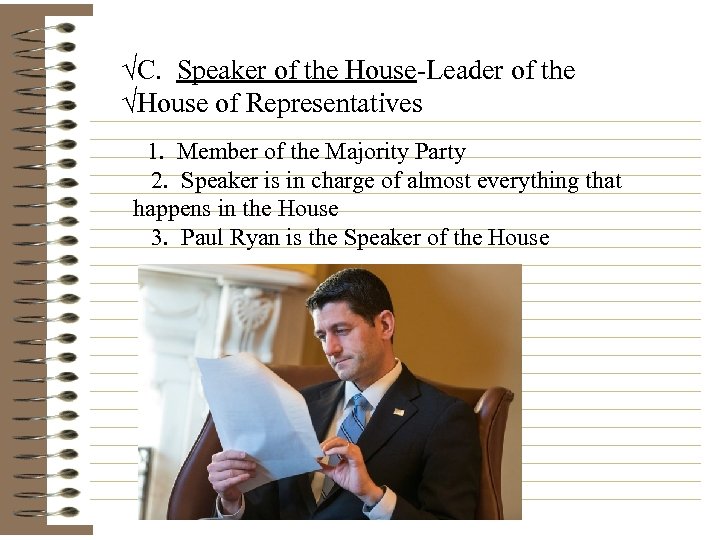 √C. Speaker of the House-Leader of the √House of Representatives 1. Member of the