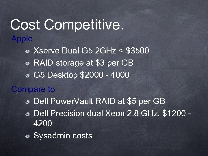 Cost Competitive. Apple Xserve Dual G 5 2 GHz < $3500 RAID storage at
