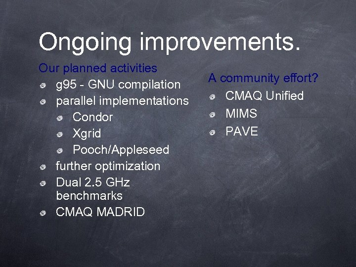 Ongoing improvements. Our planned activities g 95 - GNU compilation parallel implementations Condor Xgrid