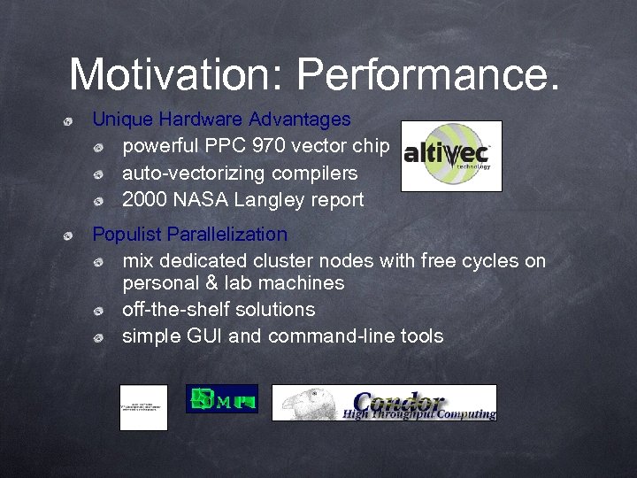 Motivation: Performance. Unique Hardware Advantages powerful PPC 970 vector chip auto-vectorizing compilers 2000 NASA