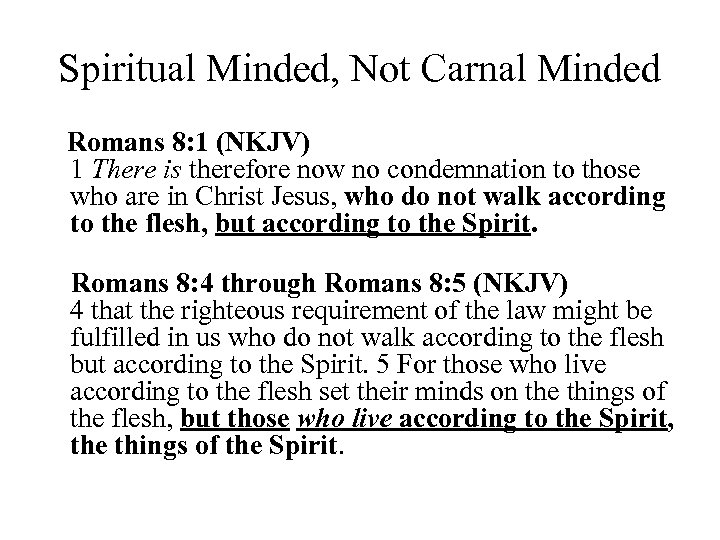 Spiritual Minded, Not Carnal Minded Romans 8: 1 (NKJV) 1 There is therefore now