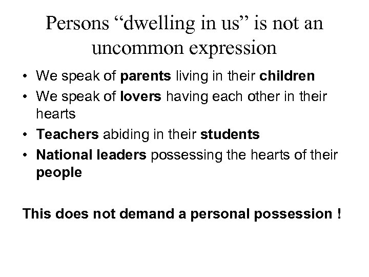 Persons “dwelling in us” is not an uncommon expression • We speak of parents