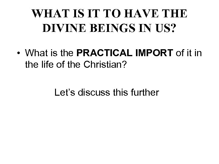 WHAT IS IT TO HAVE THE DIVINE BEINGS IN US? • What is the