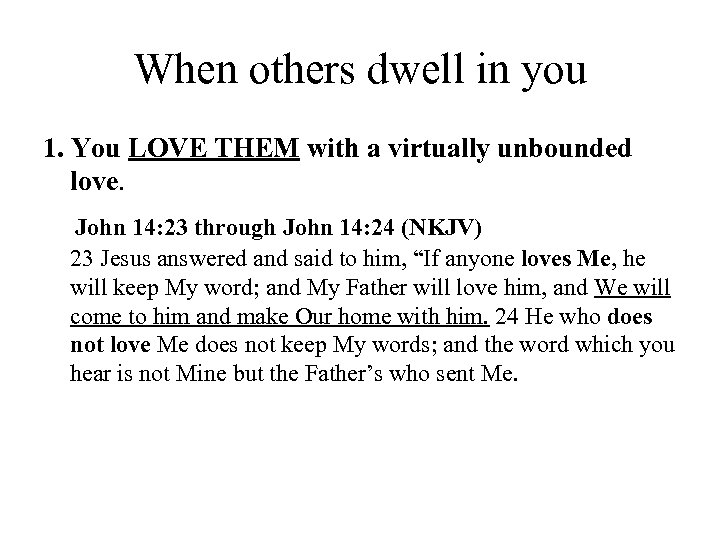 When others dwell in you 1. You LOVE THEM with a virtually unbounded love.
