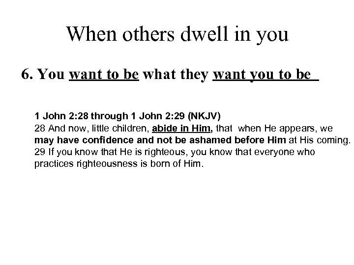 When others dwell in you 6. You want to be what they want you