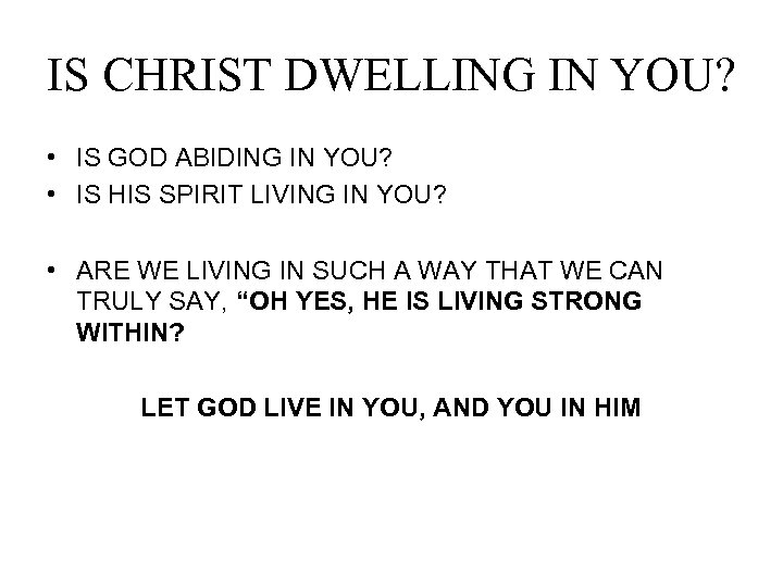 IS CHRIST DWELLING IN YOU? • IS GOD ABIDING IN YOU? • IS HIS