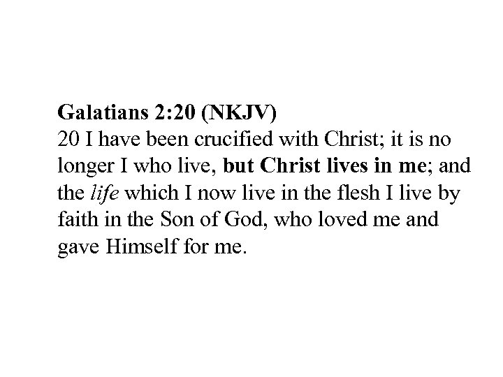 Galatians 2: 20 (NKJV) 20 I have been crucified with Christ; it is no