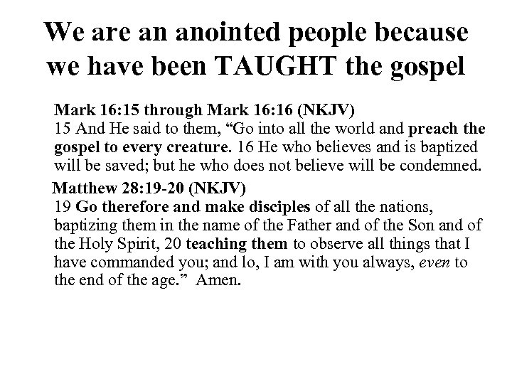 We are an anointed people because we have been TAUGHT the gospel Mark 16: