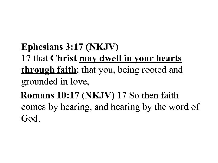 Ephesians 3: 17 (NKJV) 17 that Christ may dwell in your hearts through faith;