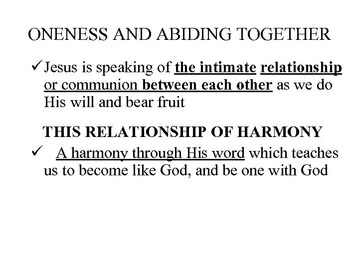 ONENESS AND ABIDING TOGETHER ü Jesus is speaking of the intimate relationship or communion