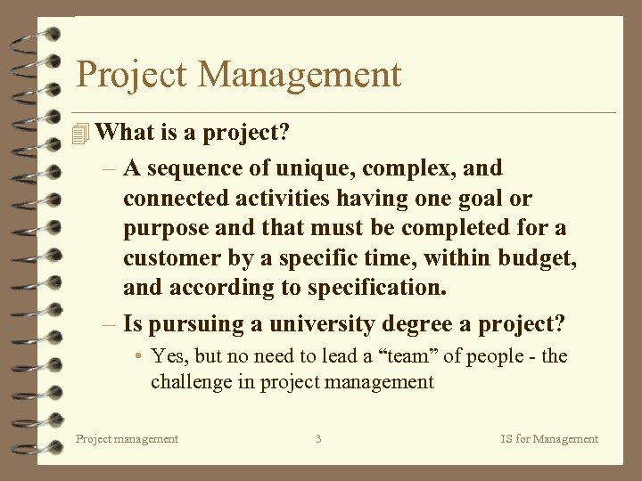 Project Management 4 What is a project? – A sequence of unique, complex, and