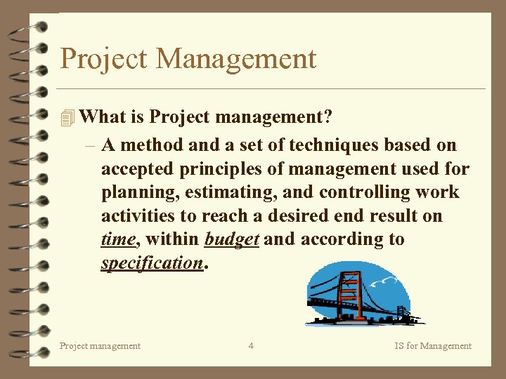 Project Management 4 What is Project management? – A method and a set of