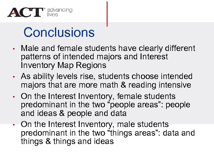 Conclusions • • Male and female students have clearly different patterns of intended majors