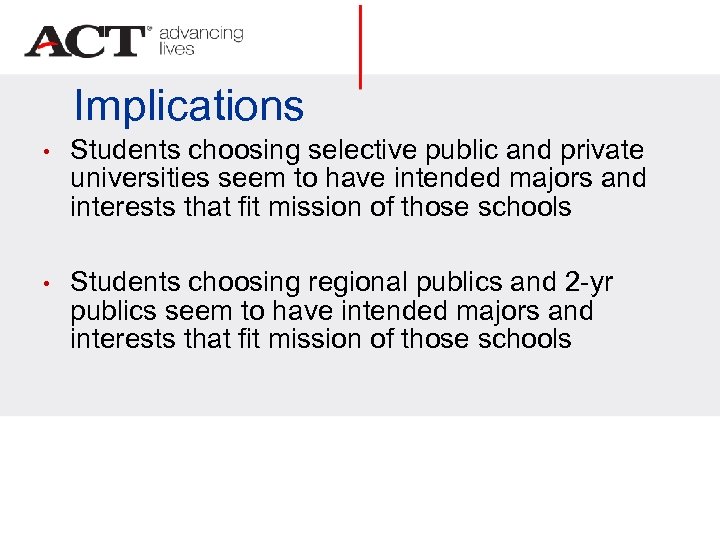 Implications • Students choosing selective public and private universities seem to have intended majors