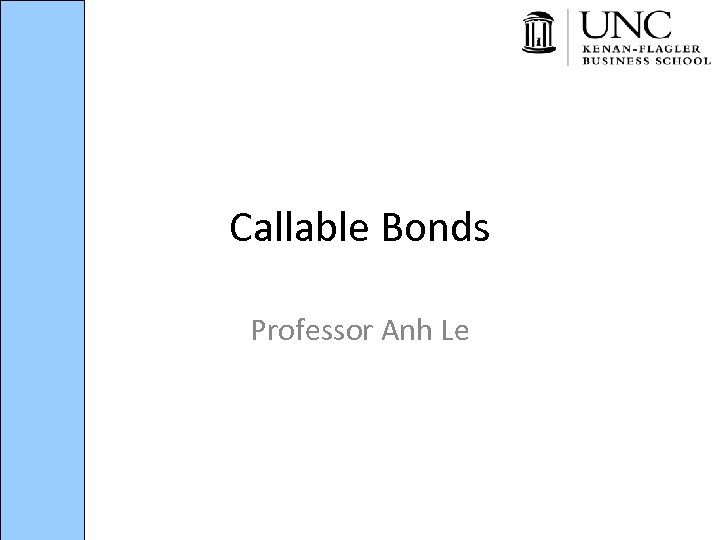 Callable Bonds Professor Anh Le 