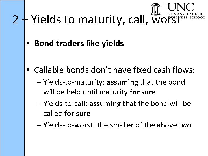 2 – Yields to maturity, call, worst • Bond traders like yields • Callable