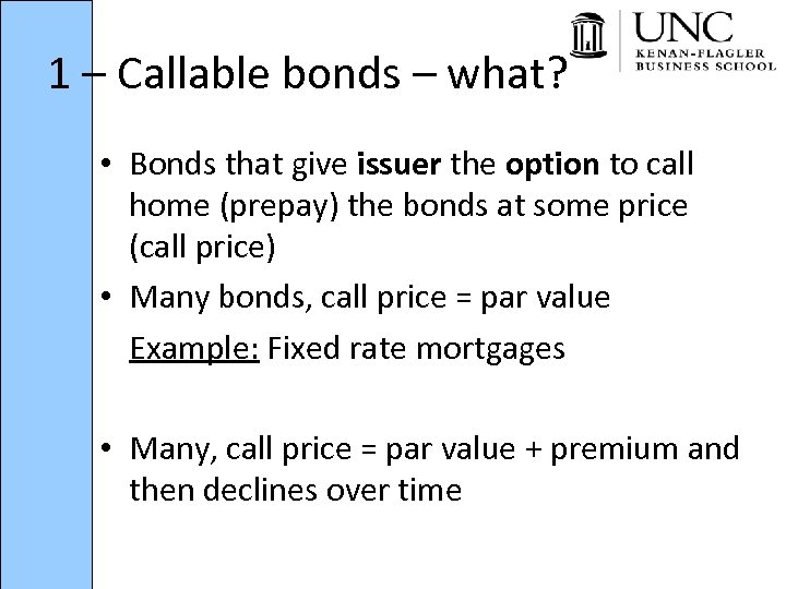 1 – Callable bonds – what? • Bonds that give issuer the option to