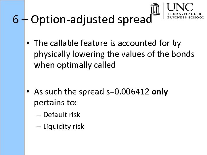 6 – Option-adjusted spread • The callable feature is accounted for by physically lowering