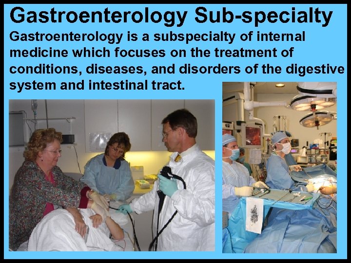 Gastroenterology Sub-specialty Gastroenterology is a subspecialty of internal medicine which focuses on the treatment