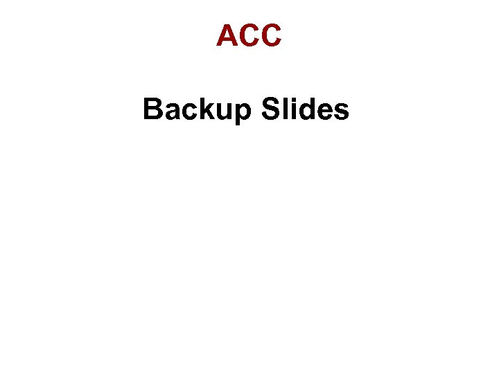 ACC Backup Slides 