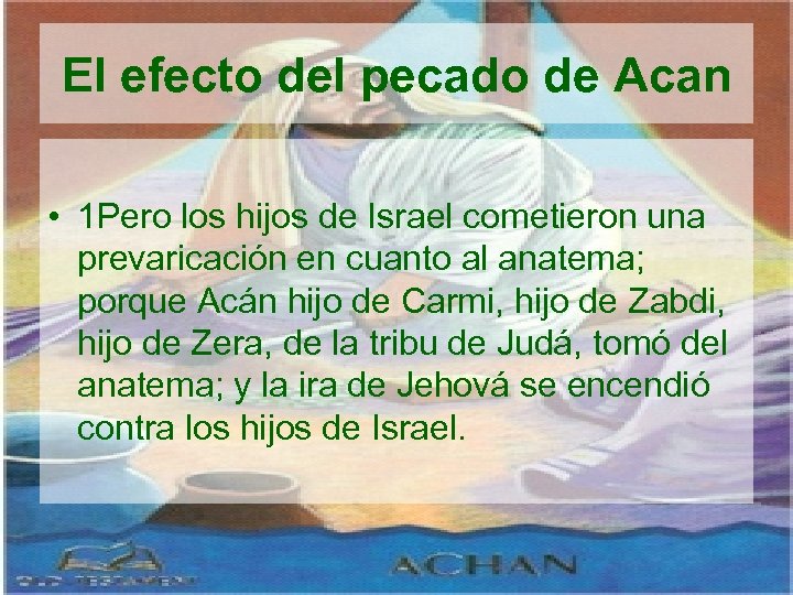 El efecto del pecado de Acan • 1 Pero los hijos de Israel cometieron