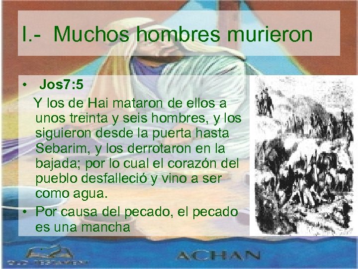 I. - Muchos hombres murieron • Jos 7: 5 Y los de Hai mataron