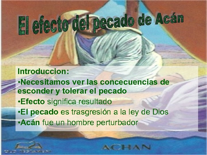 Introduccion: • Necesitamos ver las concecuencias de esconder y tolerar el pecado • Efecto