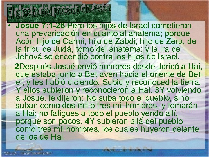  • Josue 7: 1 -26 Pero los hijos de Israel cometieron una prevaricación