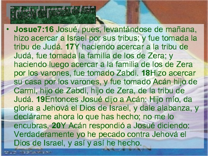  • Josue 7: 16 Josué, pues, levantándose de mañana, hizo acercar a Israel