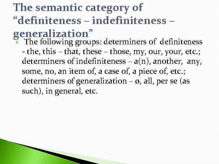 The semantic category of “definiteness – indefiniteness – generalization” The following groups: determiners of