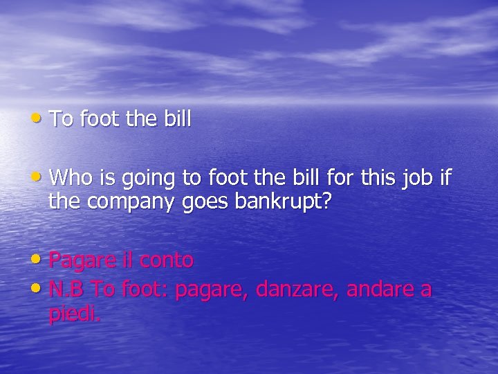  • To foot the bill • Who is going to foot the bill