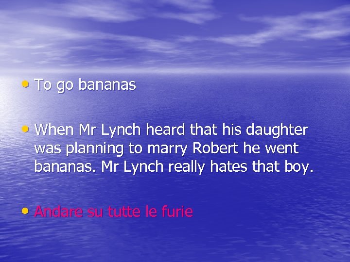  • To go bananas • When Mr Lynch heard that his daughter was