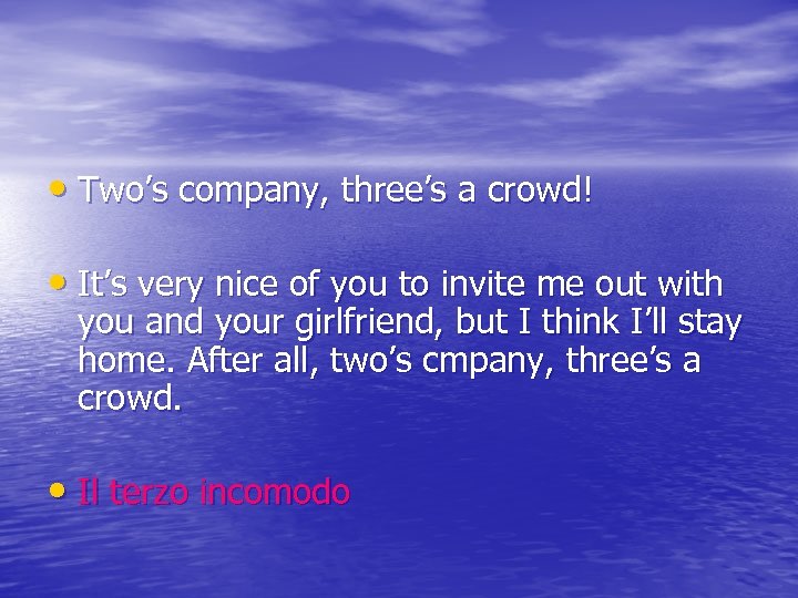  • Two’s company, three’s a crowd! • It’s very nice of you to