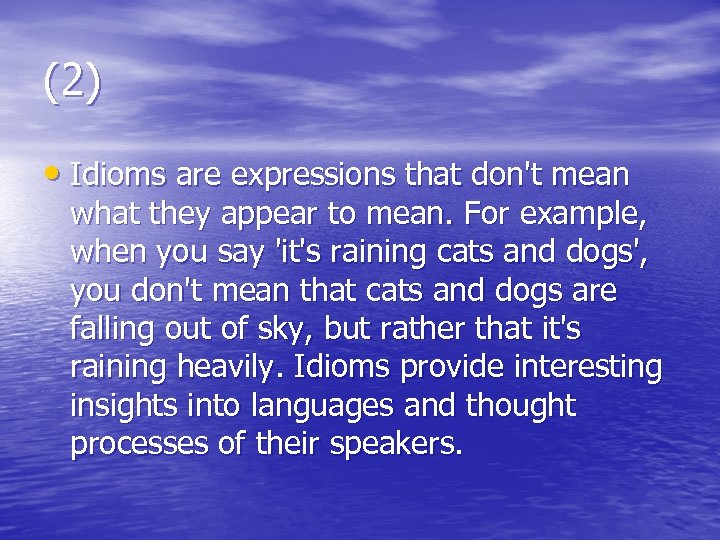 (2) • Idioms are expressions that don't mean what they appear to mean. For