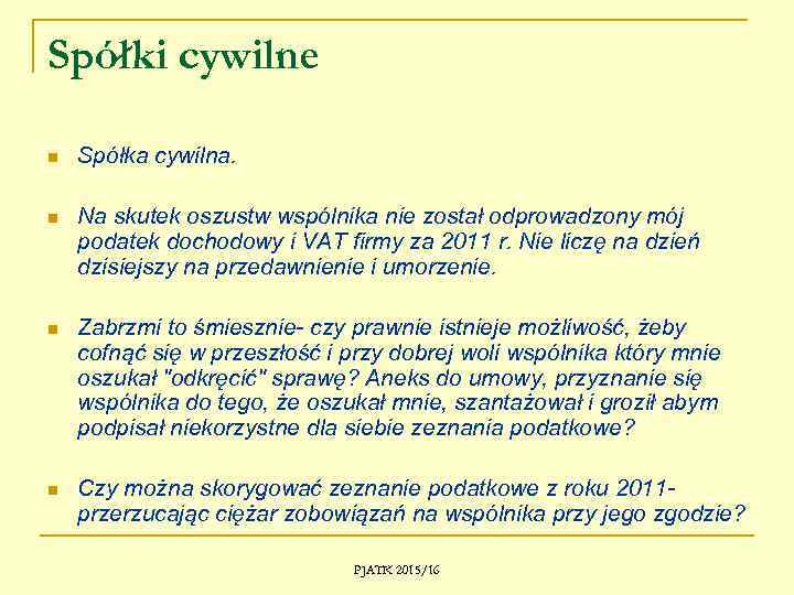 Spółki cywilne n Spółka cywilna. n Na skutek oszustw wspólnika nie został odprowadzony mój