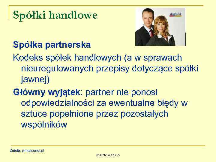 Spółki handlowe Spółka partnerska Kodeks spółek handlowych (a w sprawach nieuregulowanych przepisy dotyczące spółki