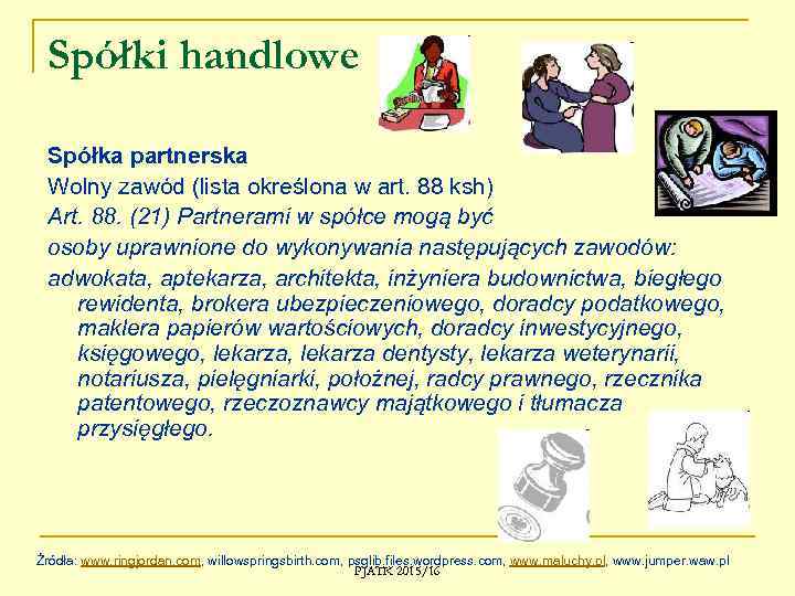 Spółki handlowe Spółka partnerska Wolny zawód (lista określona w art. 88 ksh) Art. 88.
