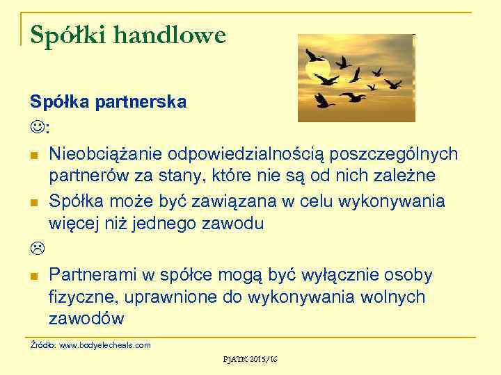 Spółki handlowe Spółka partnerska : n Nieobciążanie odpowiedzialnością poszczególnych partnerów za stany, które nie