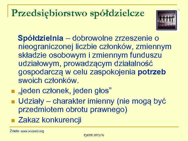 Przedsiębiorstwo spółdzielcze n n n Spółdzielnia – dobrowolne zrzeszenie o nieograniczonej liczbie członków, zmiennym