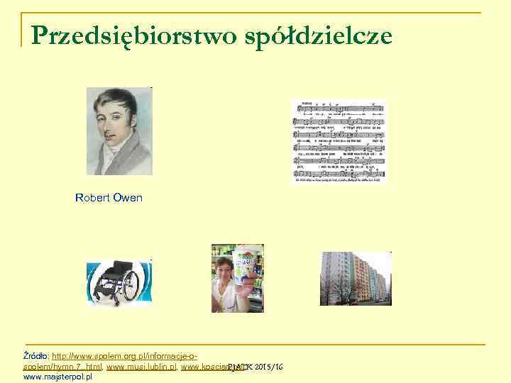 Przedsiębiorstwo spółdzielcze Robert Owen Źródło: http: //www. spolem. org. pl/informacje-ospolem/hymn, 7, . html, www.