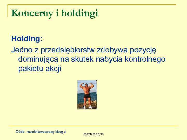 Koncerny i holdingi Holding: Jedno z przedsiębiorstw zdobywa pozycję dominującą na skutek nabycia kontrolnego