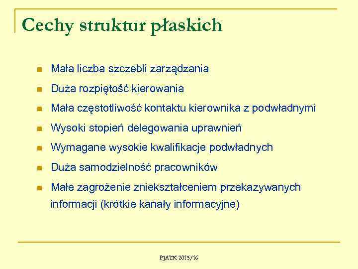 Cechy struktur płaskich n Mała liczba szczebli zarządzania n Duża rozpiętość kierowania n Mała