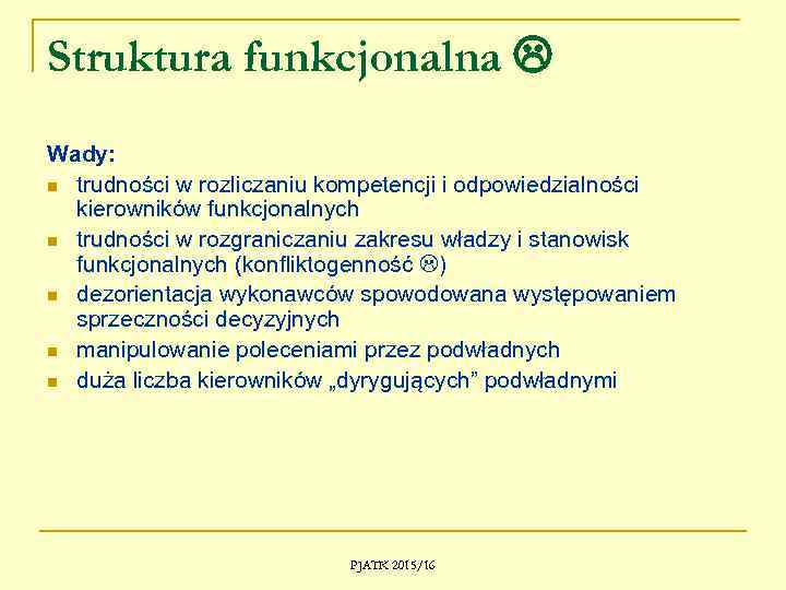 Struktura funkcjonalna Wady: n trudności w rozliczaniu kompetencji i odpowiedzialności kierowników funkcjonalnych n trudności