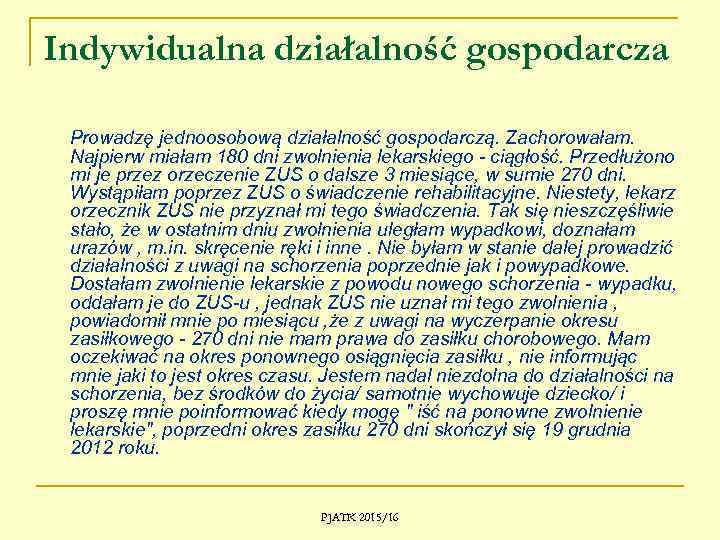 Indywidualna działalność gospodarcza Prowadzę jednoosobową działalność gospodarczą. Zachorowałam. Najpierw miałam 180 dni zwolnienia lekarskiego