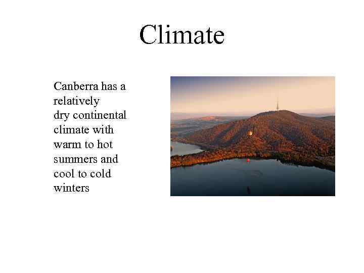 Climate Canberra has a relatively dry continental climate with warm to hot summers and