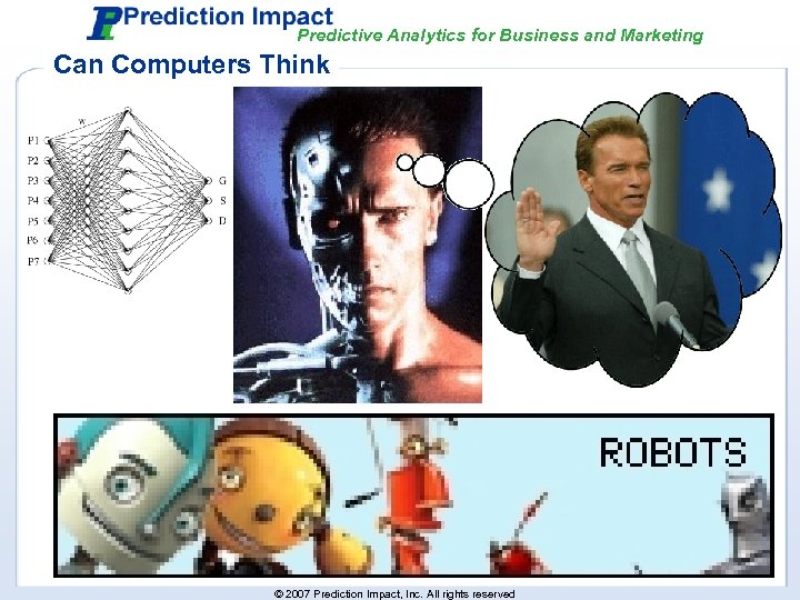 Predictive Analytics for Business and Marketing Can Computers Think © 2007 Prediction Impact, Inc.