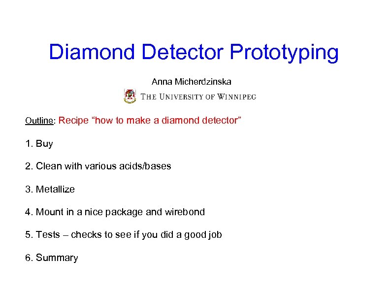 Diamond Detector Prototyping Anna Micherdzinska Outline: Recipe “how to make a diamond detector” 1.