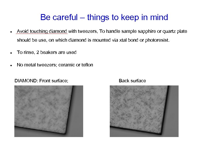 Be careful – things to keep in mind Avoid touching diamond with tweezers, To