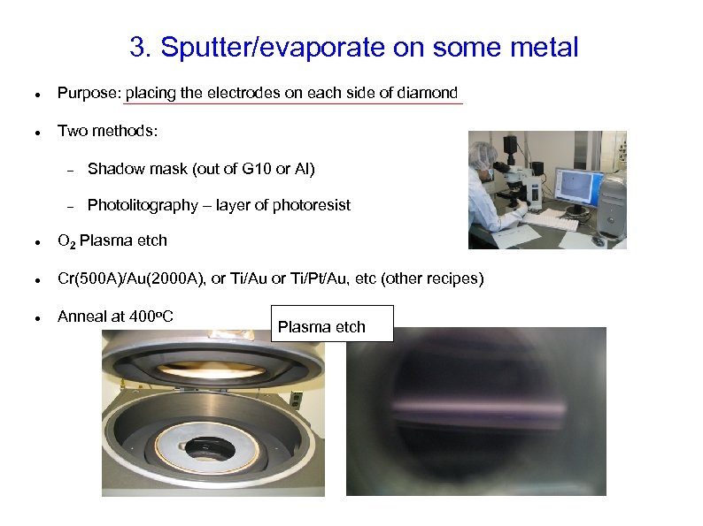 3. Sputter/evaporate on some metal Purpose: placing the electrodes on each side of diamond